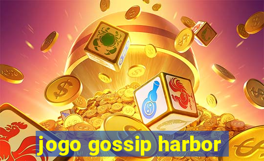 jogo gossip harbor